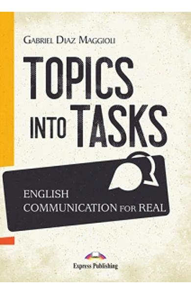 CARTE DE METODICA LB. ENGLEZA TOPICS INTO TASKS: ENGLISH COMMUNICATION FOR REAL 